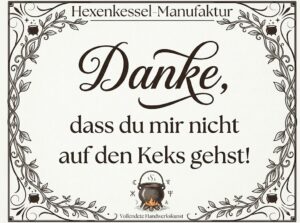Danke, das du mir nicht auf den Keks gehst!