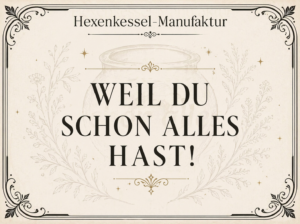 Weil du schon alles hast